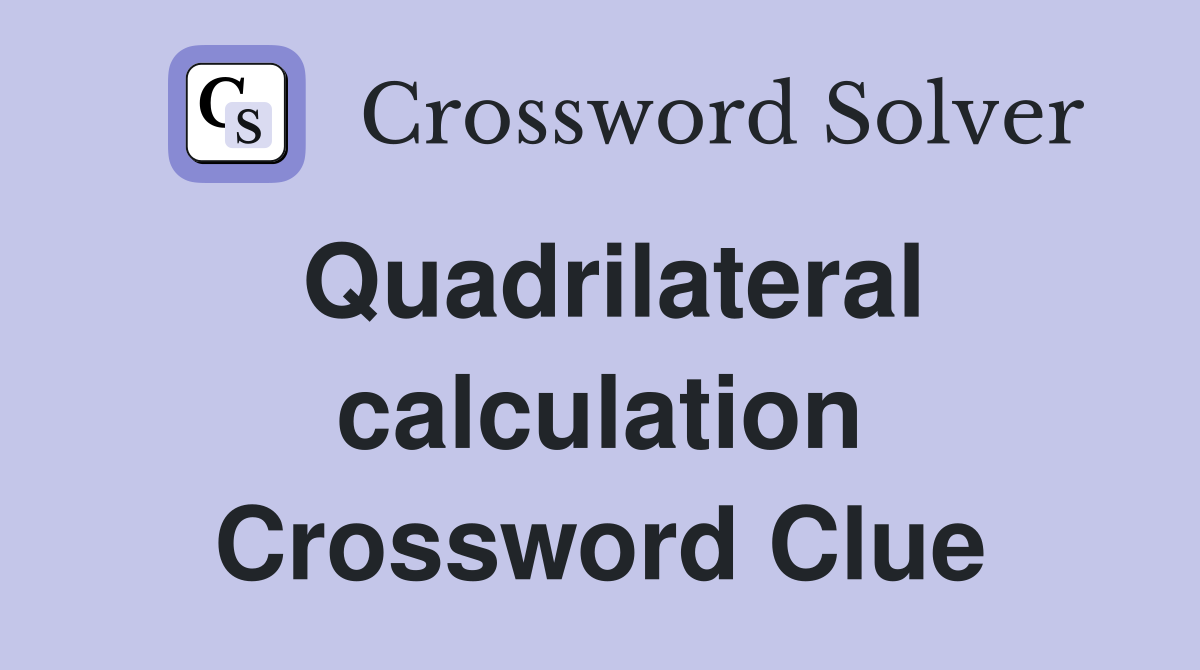 Quadrilateral calculation Crossword Clue