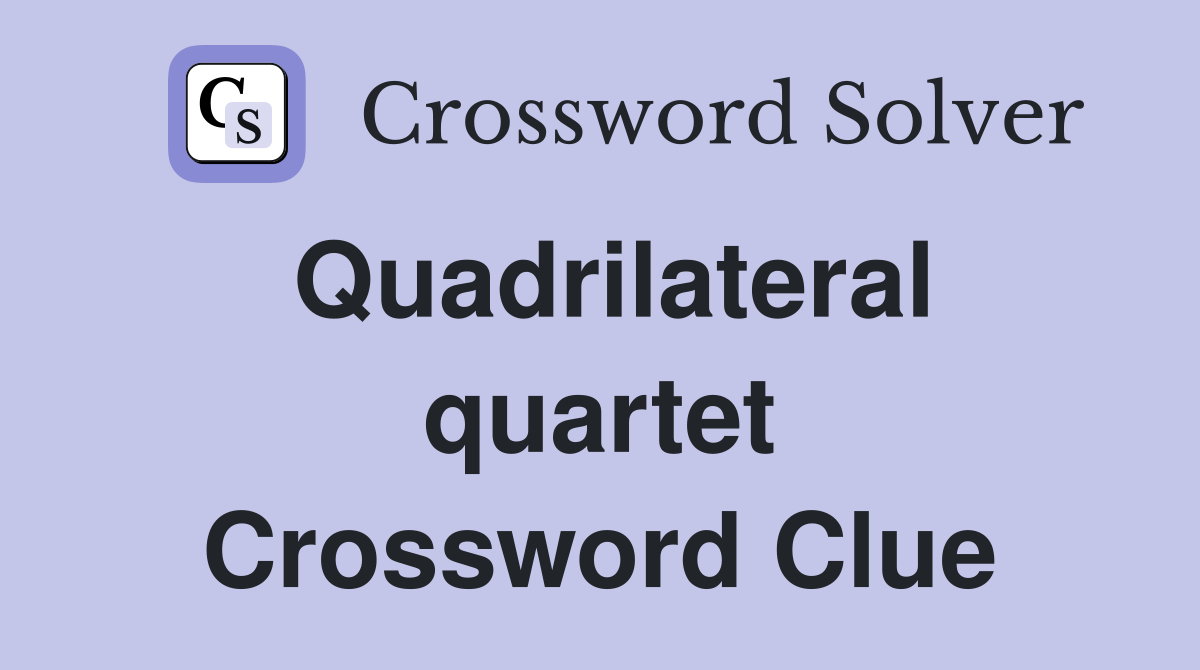Quadrilateral quartet Crossword Clue
