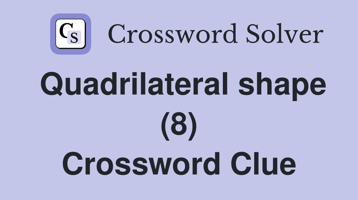 Quadrilateral shape (8) Crossword Clue