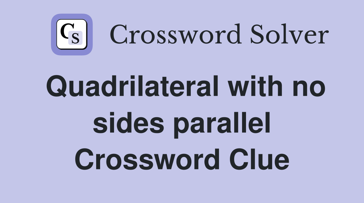 Quadrilateral with no sides parallel Crossword Clue