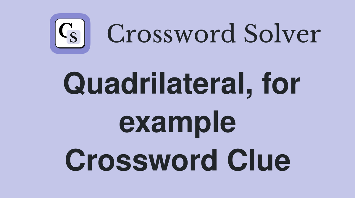 Quadrilateral, for example Crossword Clue