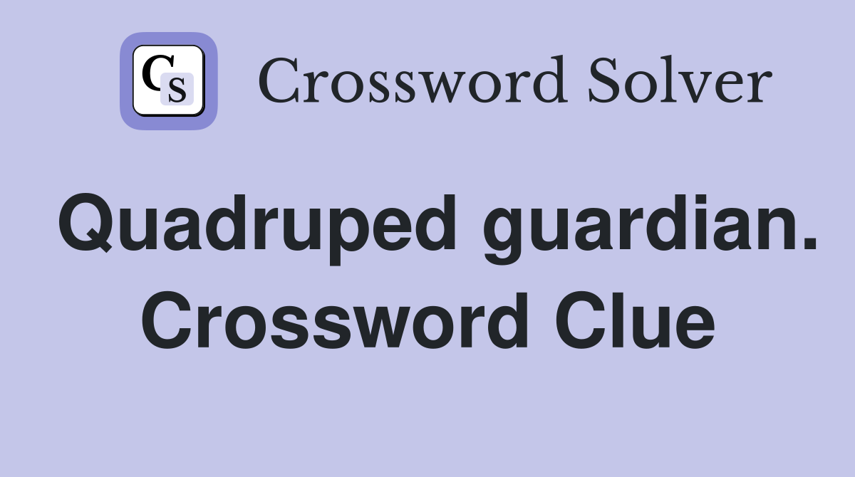 Quadruped guardian. Crossword Clue