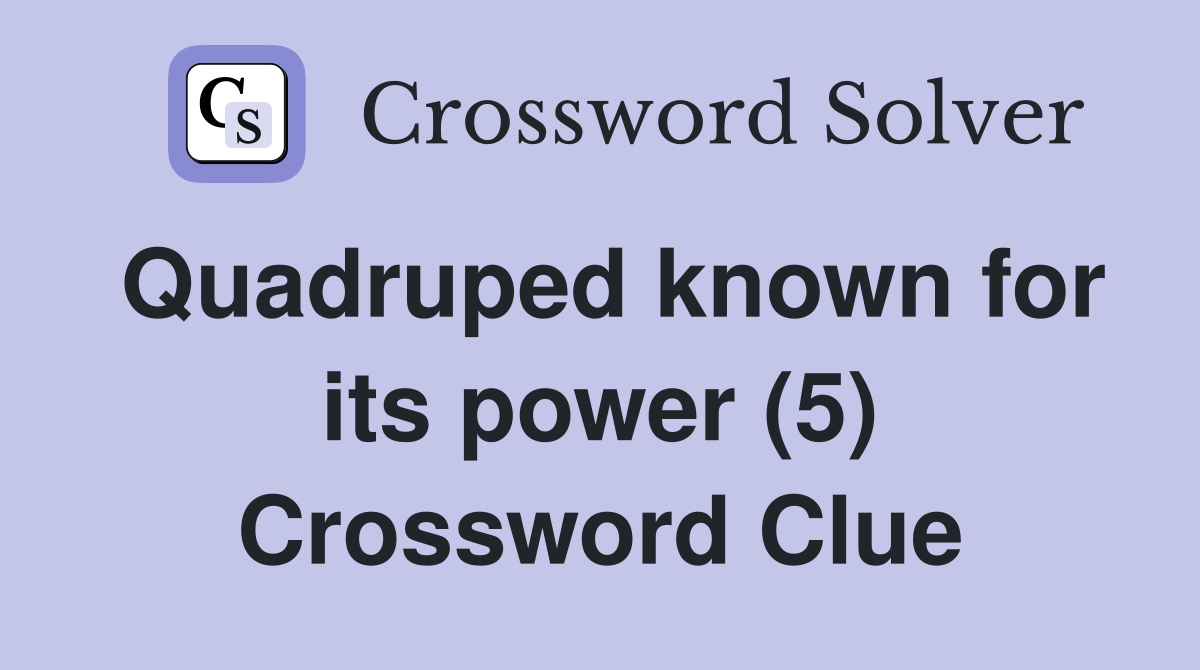 Quadruped known for its power (5) Crossword Clue
