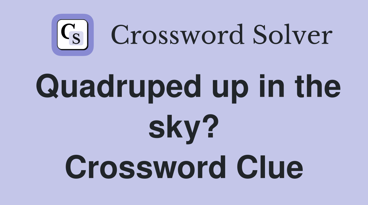 Quadruped up in the sky? Crossword Clue