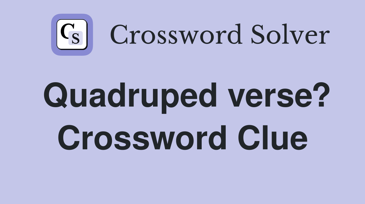 Quadruped verse? Crossword Clue