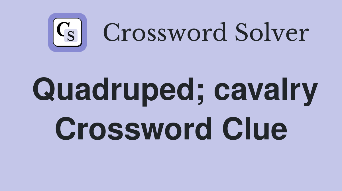 Quadruped; cavalry Crossword Clue