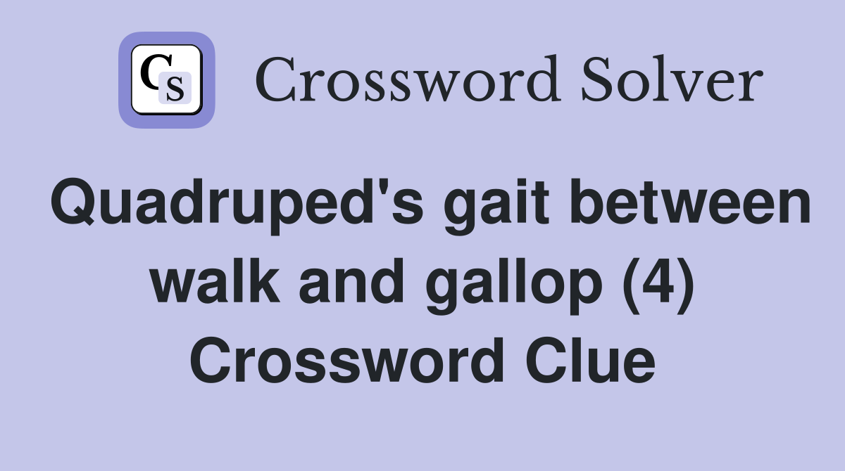 Quadruped's gait between walk and gallop (4) Crossword Clue