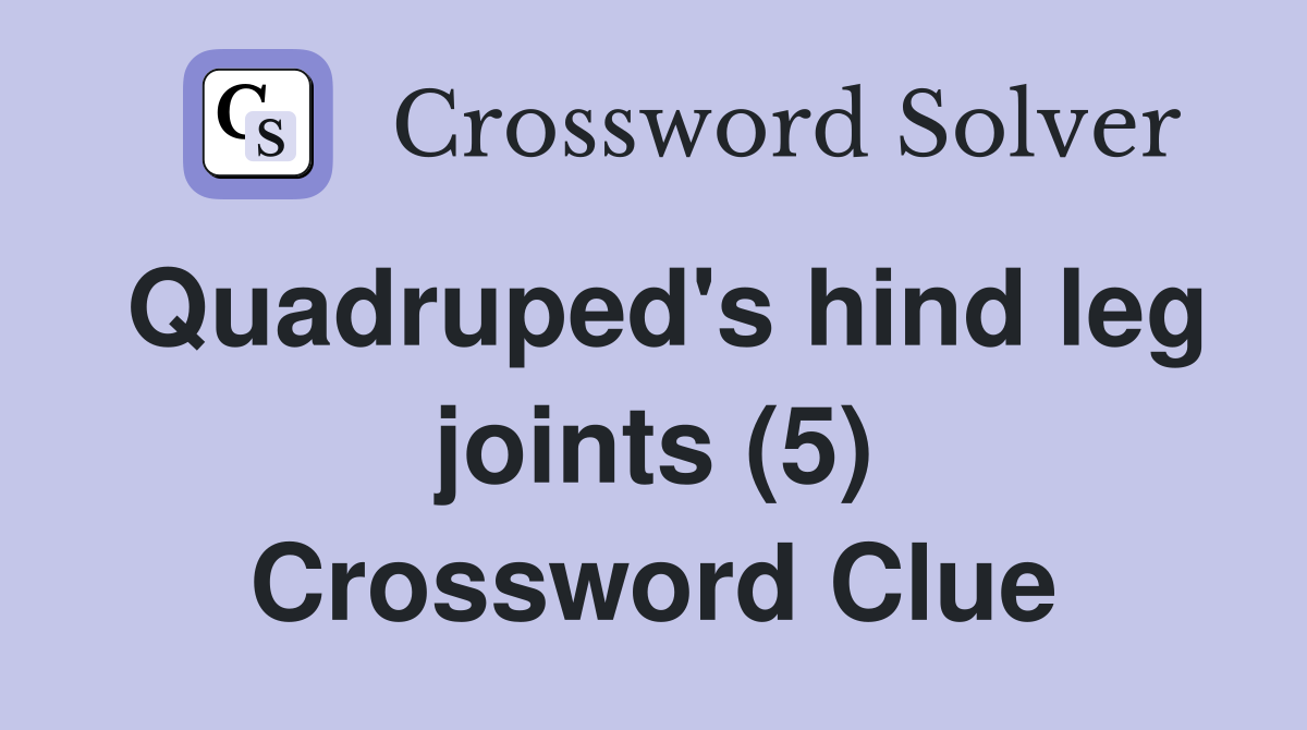 Quadruped's hind leg joints (5) Crossword Clue