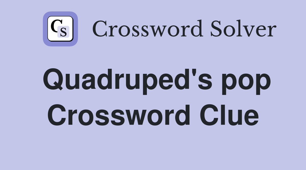 Quadruped's pop Crossword Clue