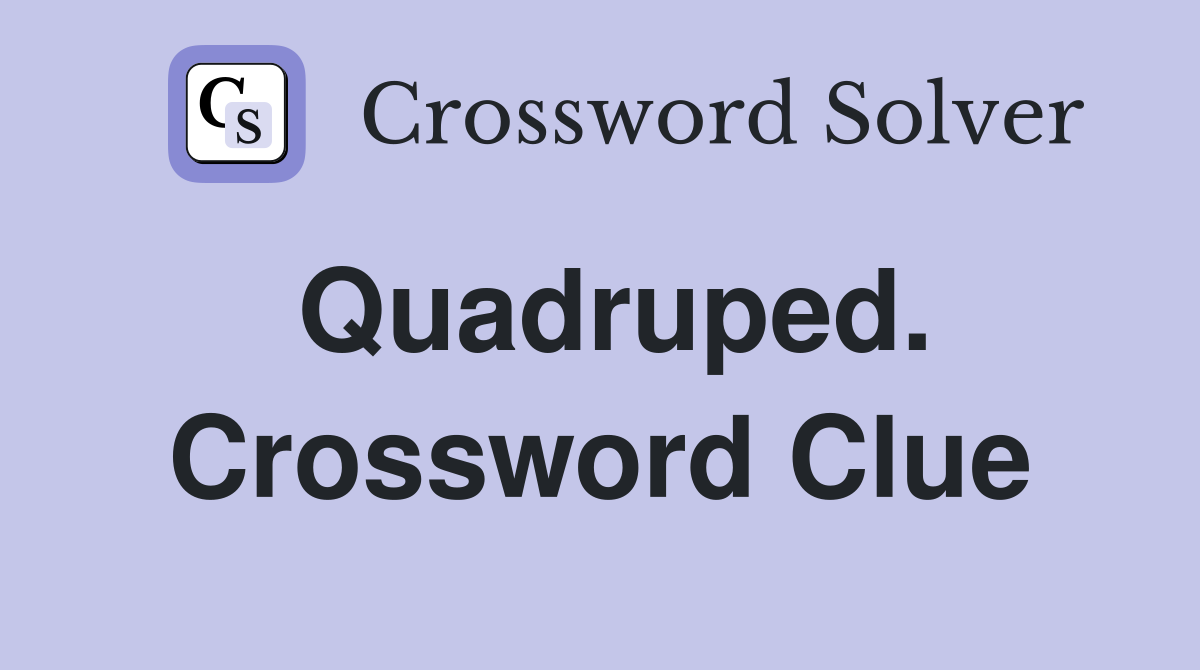 Quadruped. Crossword Clue