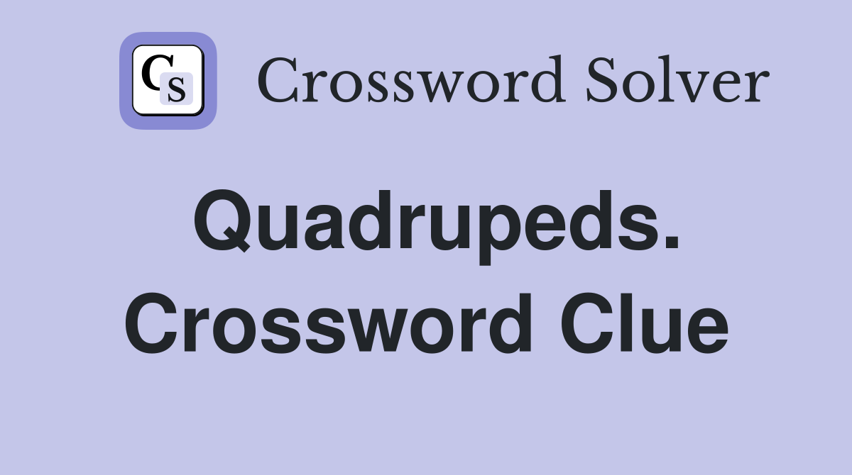 Quadrupeds. Crossword Clue