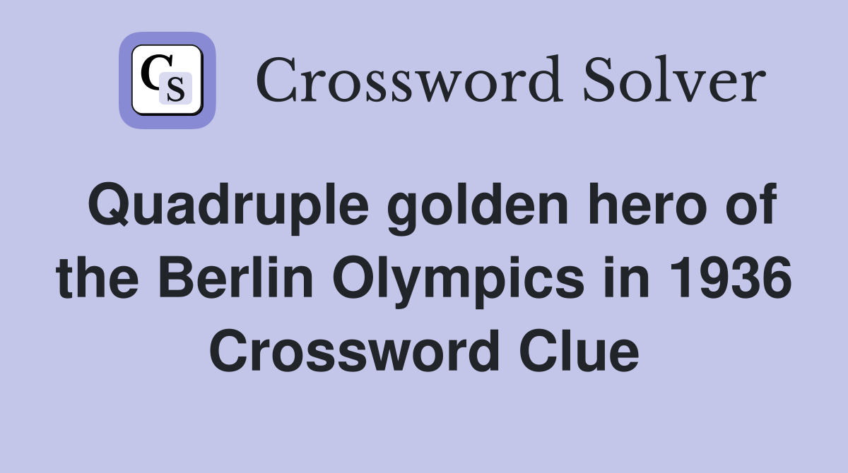 Quadruple golden hero of the Berlin Olympics in 1936 Crossword Clue