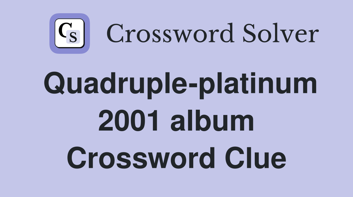 Quadruple-platinum 2001 album Crossword Clue