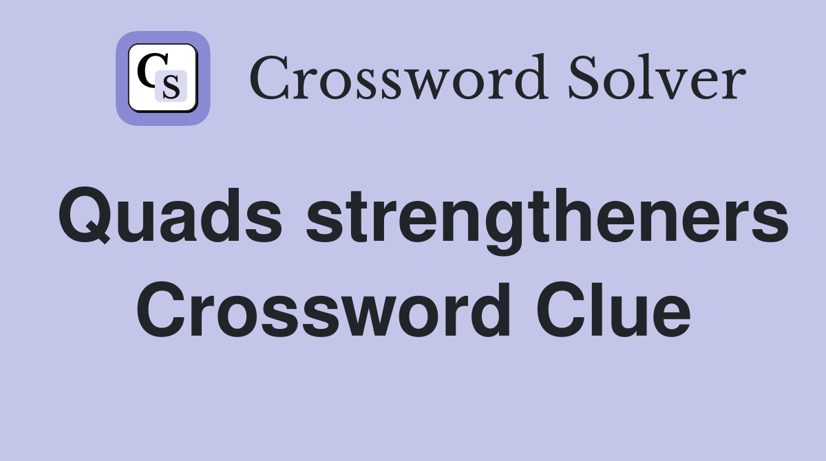 Quads strengtheners Crossword Clue