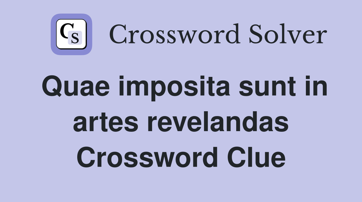 Quae imposita sunt in artes revelandas Crossword Clue