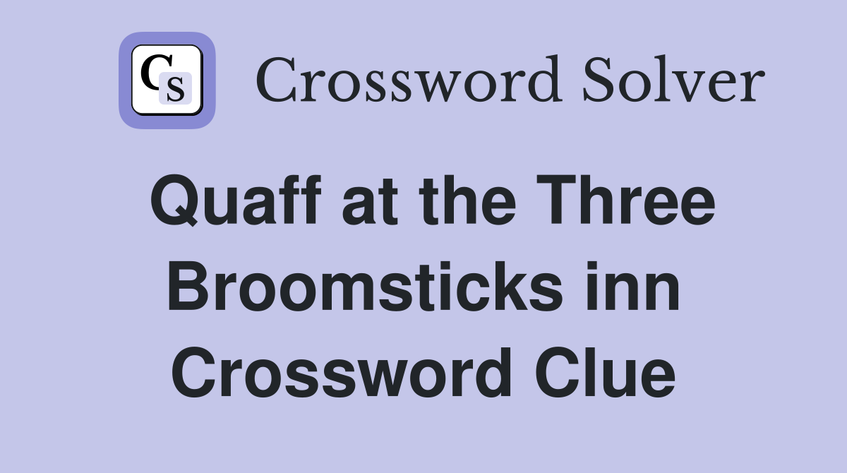 Quaff at the Three Broomsticks inn Crossword Clue