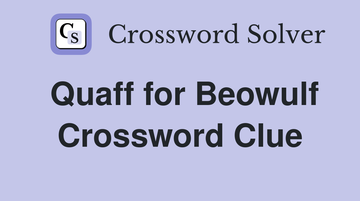 Quaff for Beowulf Crossword Clue
