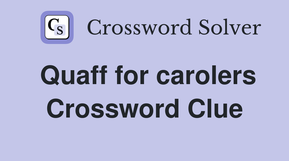 Quaff for carolers Crossword Clue