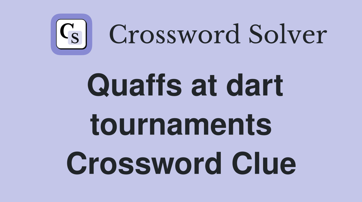 Quaffs at dart tournaments Crossword Clue