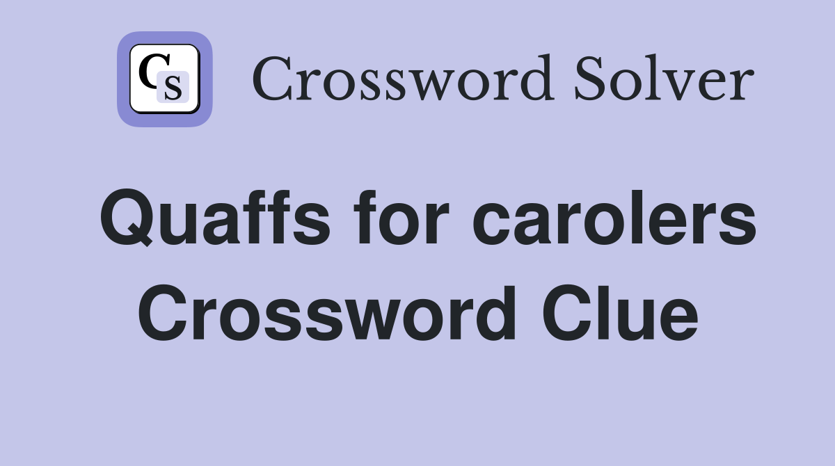 Quaffs for carolers Crossword Clue