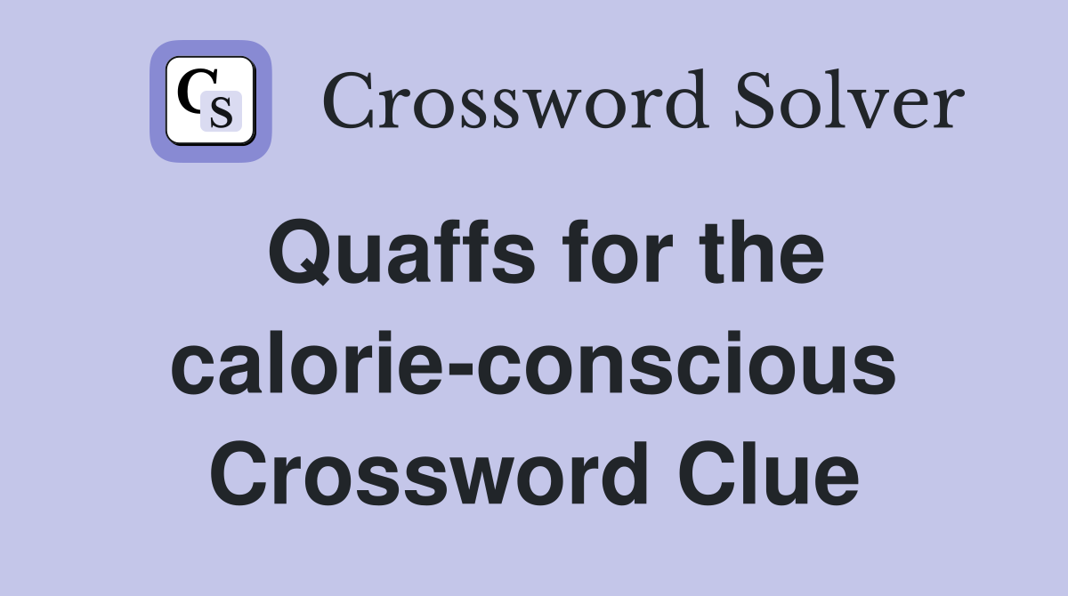 Quaffs for the calorie-conscious Crossword Clue