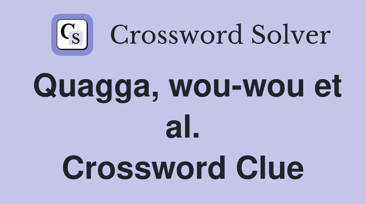 Quagga, wou-wou et al. Crossword Clue