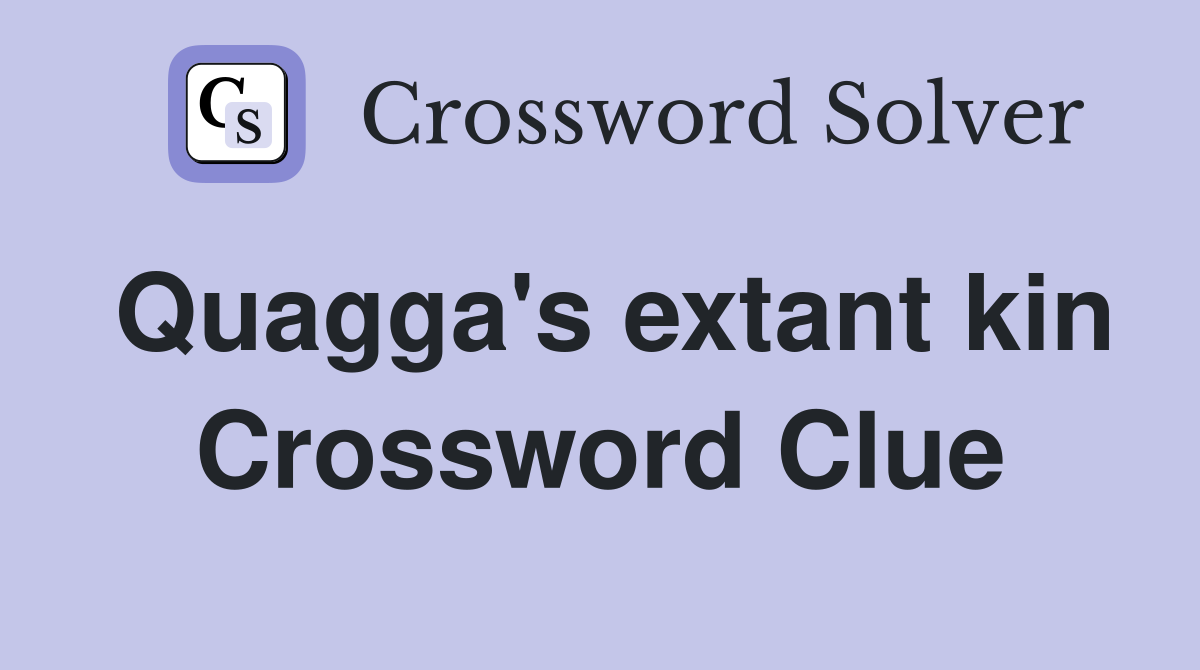 Quagga's extant kin Crossword Clue