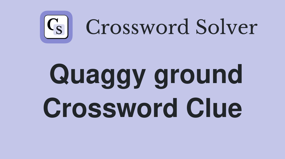 Quaggy ground Crossword Clue