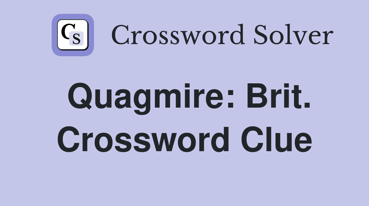 Quagmire: Brit. Crossword Clue