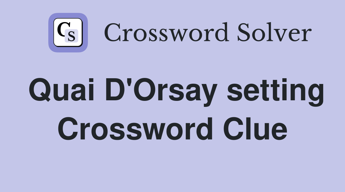 Quai D'Orsay setting Crossword Clue