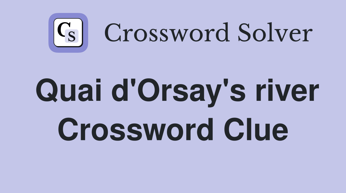 Quai d'Orsay's river Crossword Clue