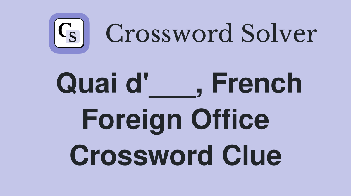 Quai d'___, French Foreign Office Crossword Clue