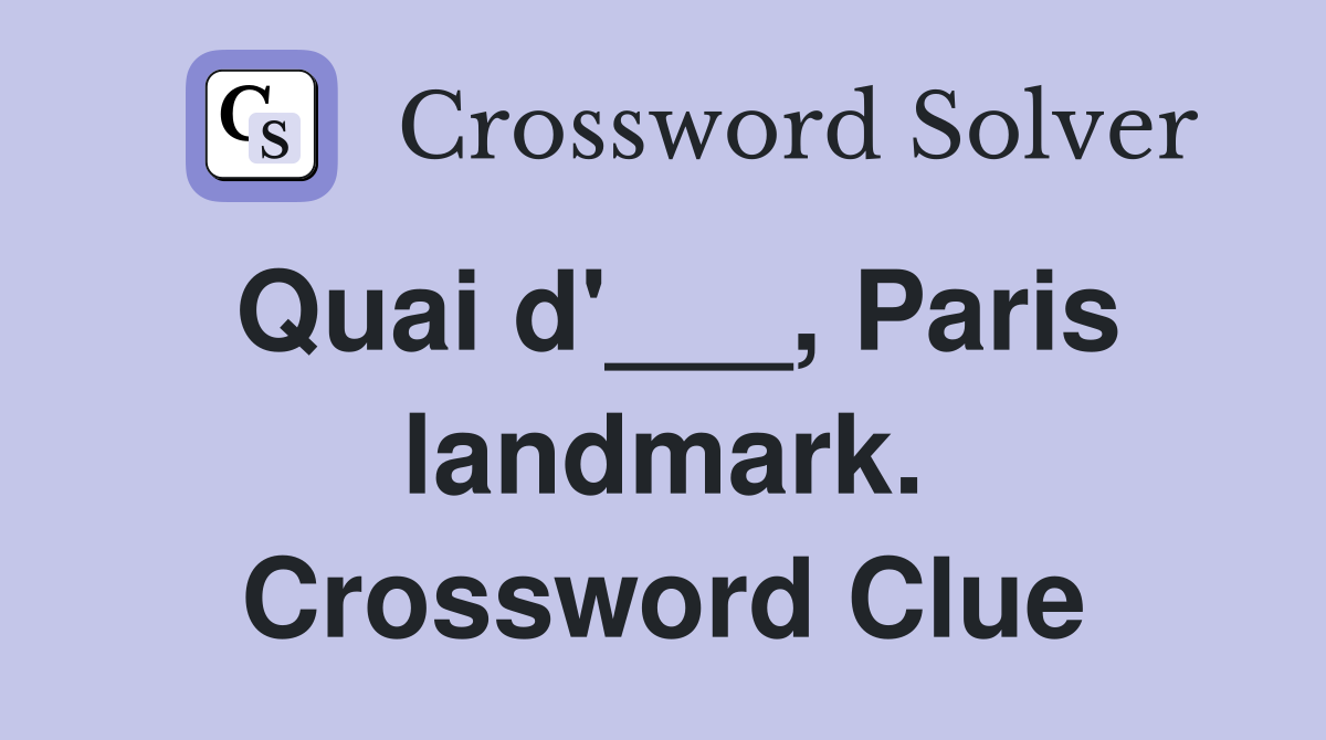 Quai d'___, Paris landmark. Crossword Clue