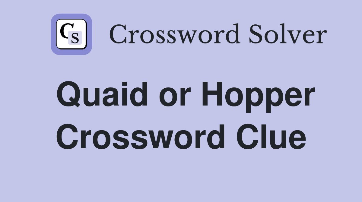 Quaid or Hopper Crossword Clue