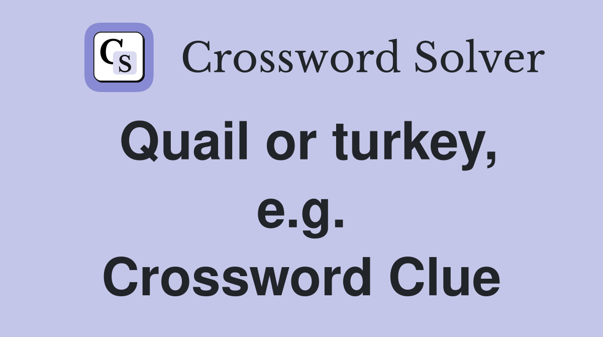 Quail or turkey, e.g. Crossword Clue