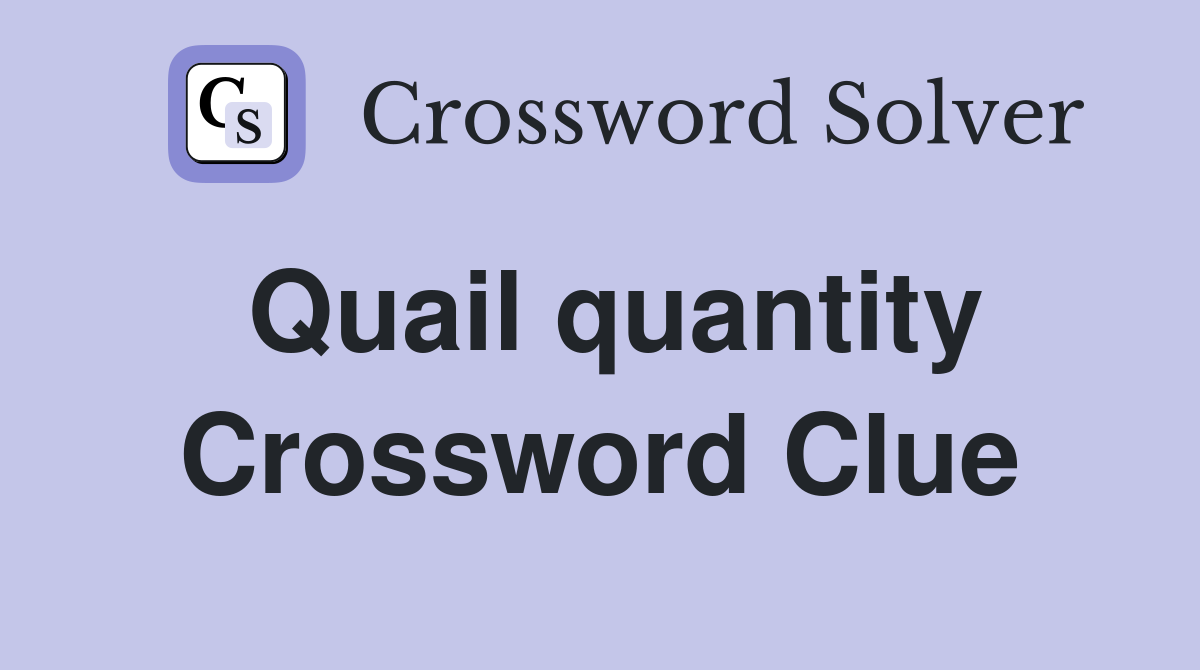 Quail quantity Crossword Clue