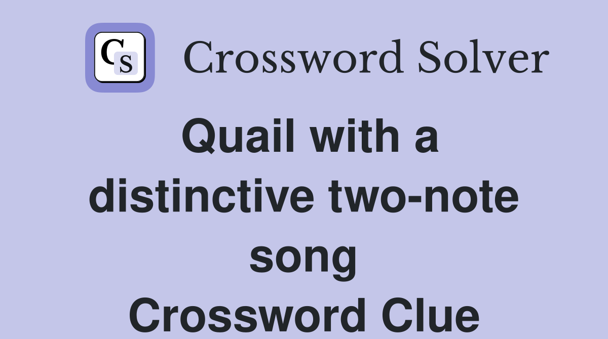 Quail with a distinctive two-note song Crossword Clue