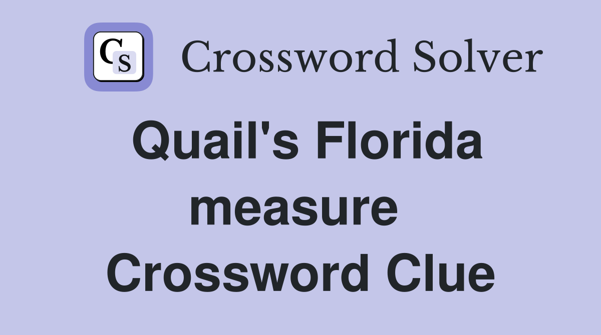 Quail's Florida measure  Crossword Clue