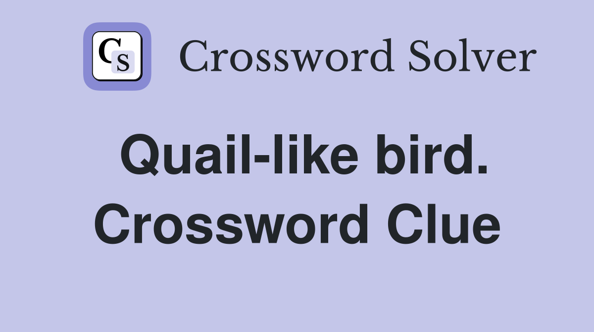 Quail-like bird. Crossword Clue