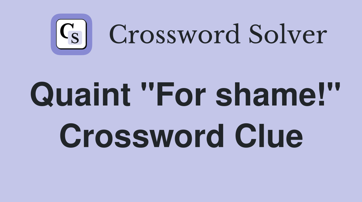 Quaint "For shame!" Crossword Clue