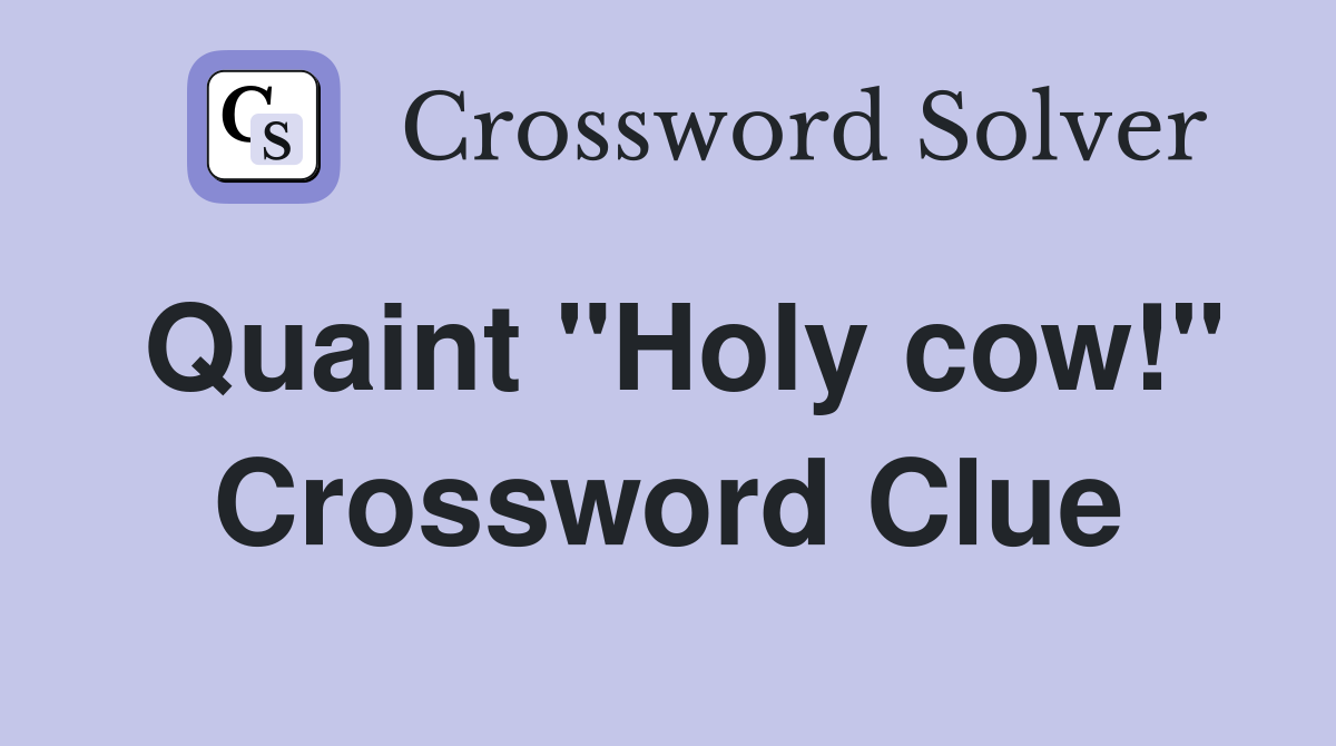 Quaint "Holy cow!" Crossword Clue