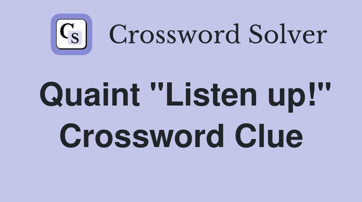 Quaint "Listen up!" Crossword Clue