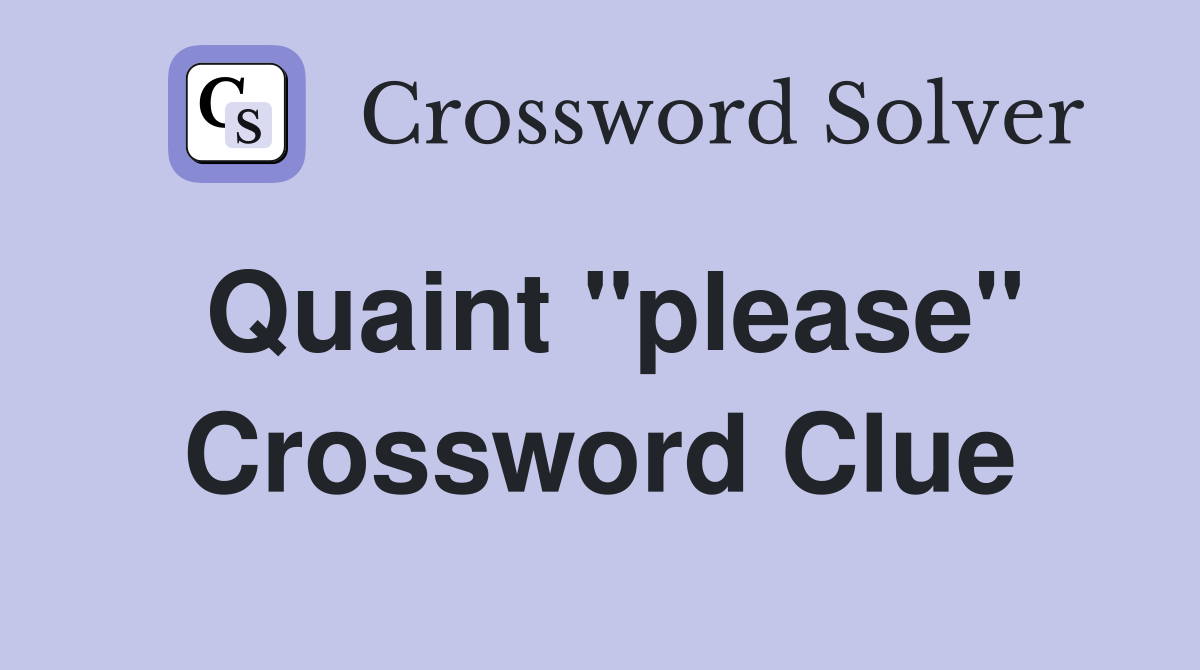 Quaint "please" Crossword Clue