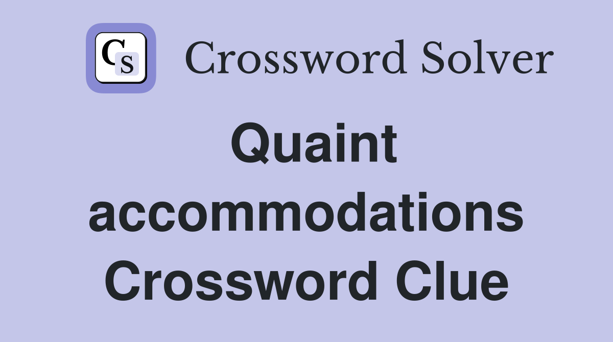 Quaint accommodations Crossword Clue