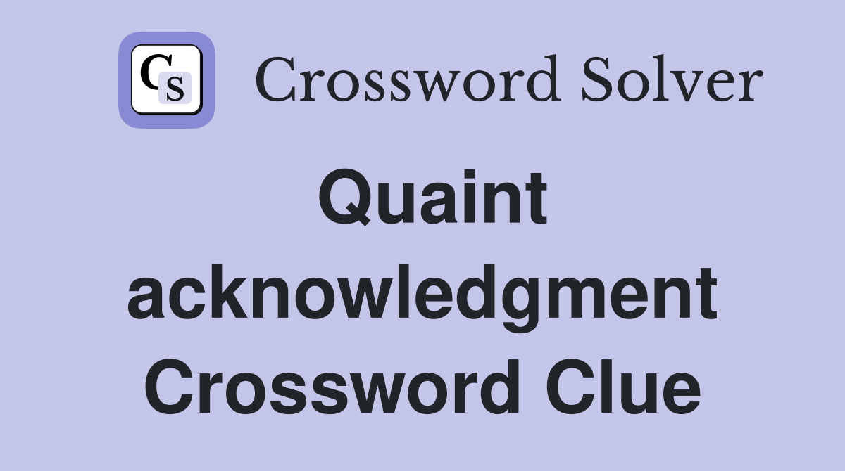 Quaint acknowledgment Crossword Clue
