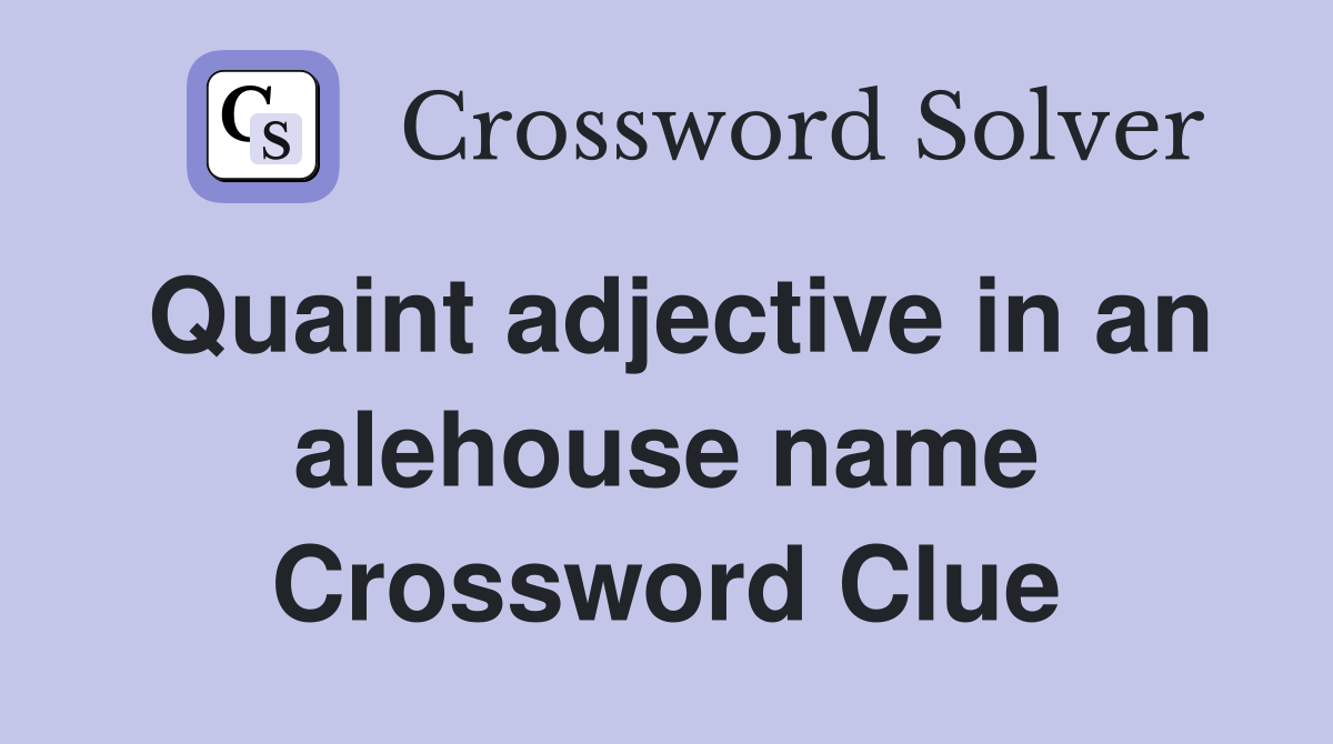 Quaint adjective in an alehouse name Crossword Clue