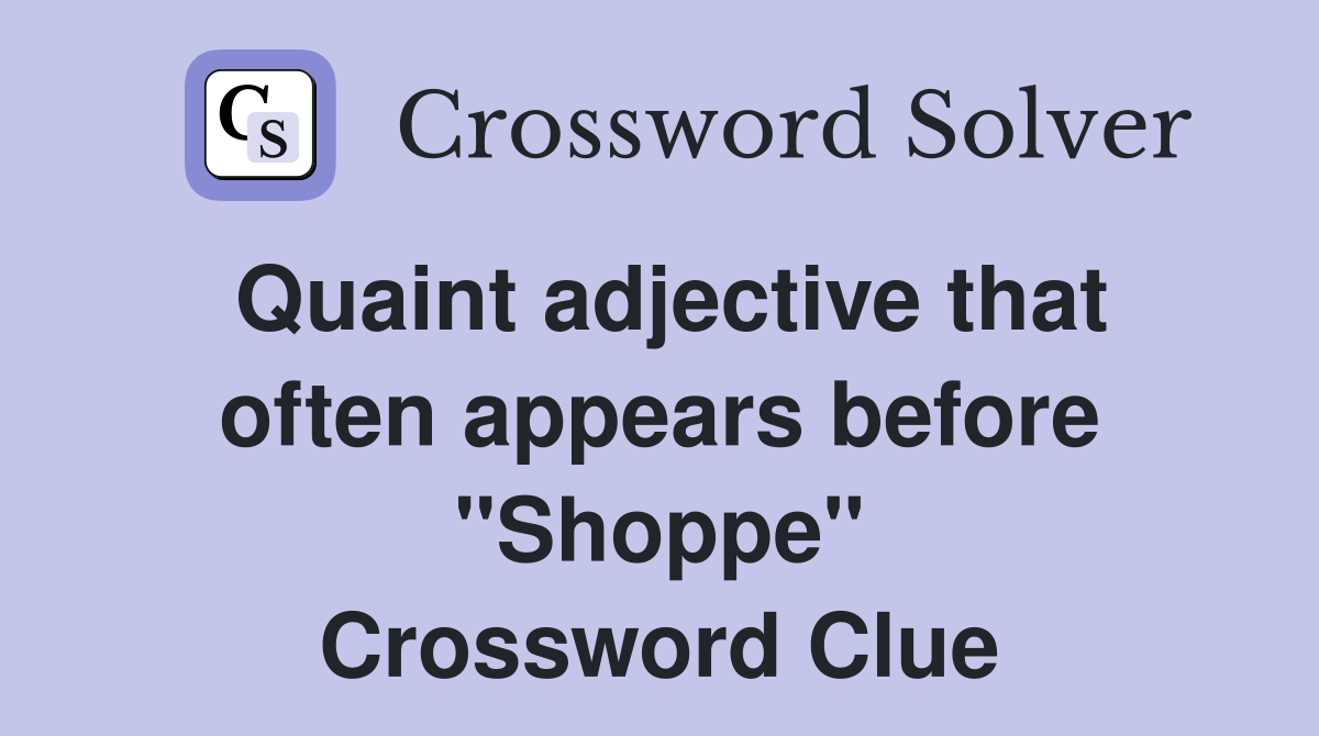 Quaint adjective that often appears before "Shoppe" Crossword Clue