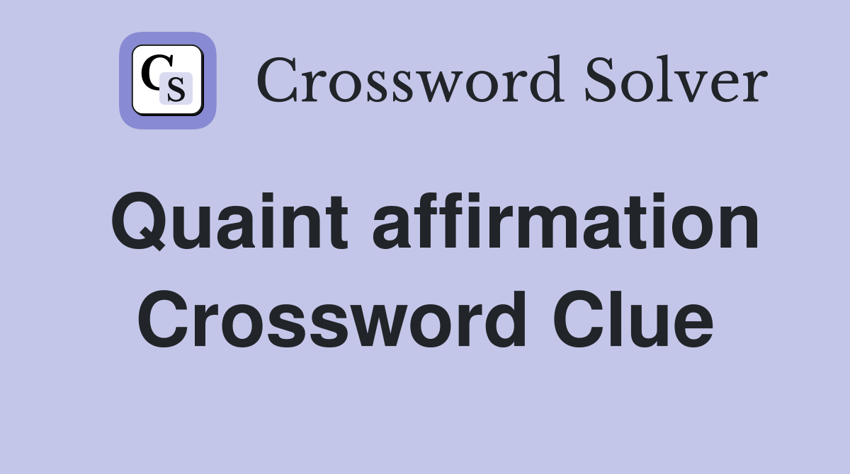 Quaint affirmation Crossword Clue