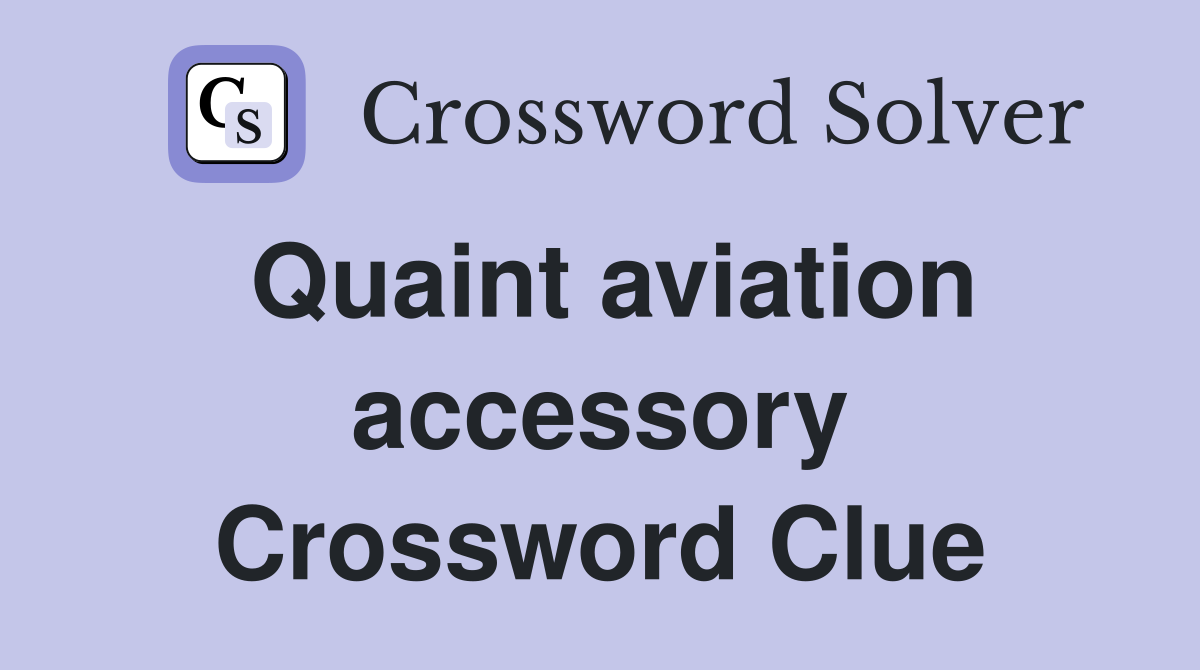 Quaint aviation accessory Crossword Clue