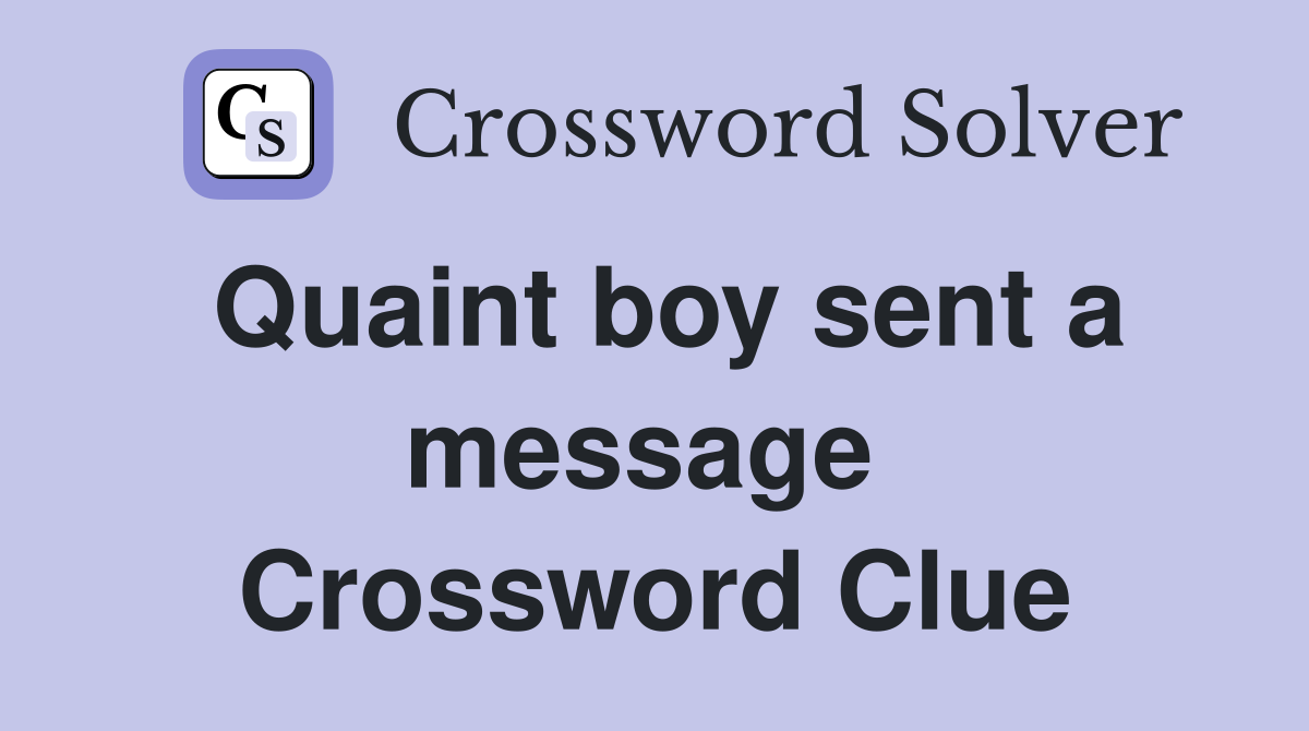 Quaint boy sent a message  Crossword Clue